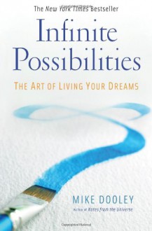 Infinite Possibilities: The Art of Living Your Dreams - Mike Dooley