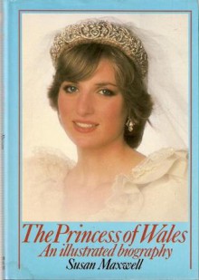 The Princess of Wales An illustrated biography - Susan Maxwell