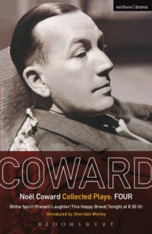 Coward Plays: 4: Blithe Spirit; Present Laughter; This Happy Breed; Tonight at 8.30 (ii): "Blithe Spirit", "Present Laughter", "This Happy B (World Classics) - Noël Coward, Raymond Mander, Joe Mitchenson