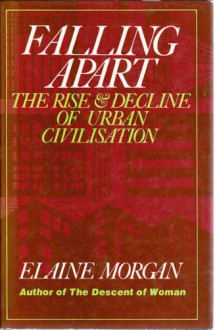 Falling Apart: The Rise and Fall of Urban Civilization - Elaine Morgan