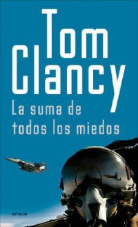 La Suma de Todos Los Miedos - Tom Clancy