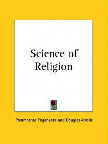 Science of Religion - Paramahansa Yogananda, Douglas Ainslie