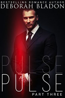 Pulse - Part Three (The Pulse Series Book 3) - Deborah Bladon