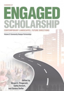 Handbook of Engaged Scholarship, Volume 2: Community-Campus Partnerships Contemporary Landscapes, Future Directions (Transformations in Higher Education: The Scholarship of Engagement) - Hiram E. Fitzgerald, Cathy Burack, Sarena Seifer, Sarena D. Seifer