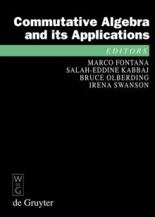 Commutative Algebra and Its Applications: Proceedings of the Fifth International Fez Conference on Commutative Algebra and Applications, Fez, Morocco - Marco Fontana, Salah-Eddine Kabbaj, Bruce Olberding