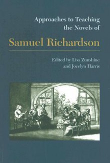 Approaches to Teaching the Novels of Samuel Richardson - Lisa Zunshine