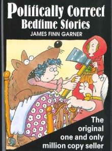 Politically Correct Bedtime Stories - James Finn Garner