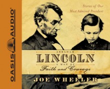 Abraham Lincoln, a Man of Faith and Courage (Library Edition): Stories of our Most Admired President - Joe L. Wheeler, Grover Gardner