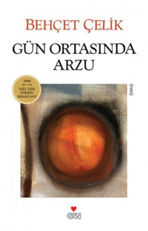 Gün Ortasında Arzu - Behçet Çelik