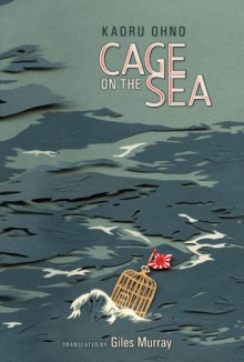 Cage on the Sea - Kaoru Ohno, Giles Murray