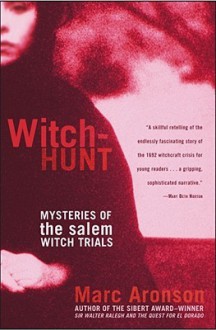 Witch-Hunt: Mysteries of the Salem Witch Trials - Marc Aronson