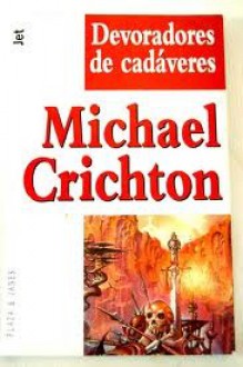 Devoradores de cadaveres (Spanish Edition) - Michael Crichton