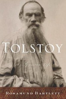 Tolstoy: A Russian Life - Rosamund Bartlett