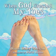 When God Created My Toes (Dandilion Rhymes) - Dandi Daley Mackall