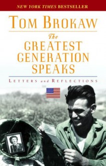 The Greatest Generation Speaks: Letters and Reflections - Tom Brokaw