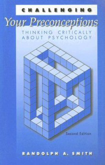 Challenging Your Preconceptions: Thinking Critically About Psychology - Randolph A. Smith