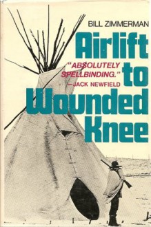 Airlift to Wounded Knee - Bill Zimmerman