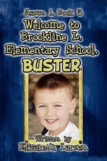 Season 1, Book 3: Welcome to Brookline L. Elementary School, Buster - Elizabeth Larsen