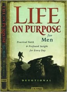 Life on Purpose Devotional for Men: Practical Faith and Profound Insight for Every Day - J.M. Farro