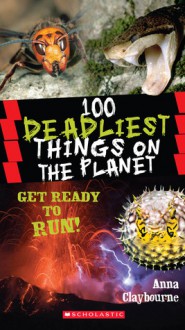 100 Deadliest Things on the Planet - Anna Claybourne