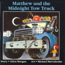 Matthew and the Midnight Towtruck - Annick Press, Michael Martchenko