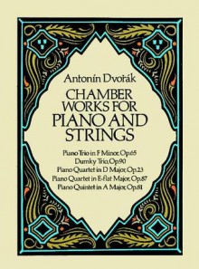 Chamber Works for Piano and Strings - Antonín Dvořák