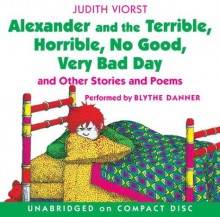 Alexander and the Terrible, Horrible, No Good, Very Bad Day: and other stories and poems - Judith Viorst, Blythe Danner