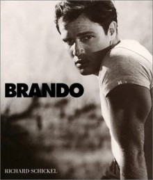 Brando: A Life in Our Times - Richard Schickel