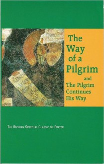 Way of a Pilgrim, The; and the Pilgrim Continues His Way - Anonymous, Faith Annette Sand, Reginald Michael French