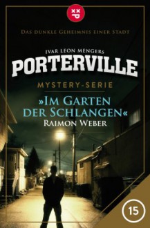 Porterville - Folge 15: Im Garten der Schlangen (German Edition) - Raimon Weber,Ivar Leon Menger