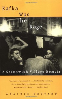 Kafka Was the Rage: A Greenwich Village Memoir - Anatole Broyard