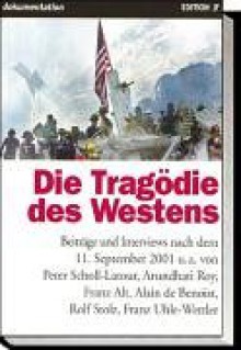 Die Tragödie des Westens. Beiträge und Interviews nach dem 11. September (Edition JF, #1) - Peter Scholl-Latour, Arundhati Roy, Franz Alt