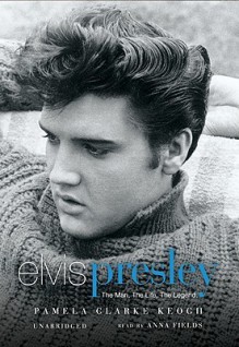 Elvis Presley: The Man, the Life, the Legend (Audio) - Pamela Clarke Keogh