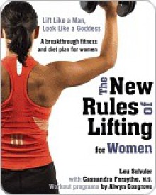 The New Rules of Lifting for Women - Lou Schuler, Cassandra Forsythe, Alwyn Cosgrove