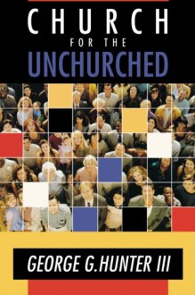 Church for the Unchurched - George G. Hunter III