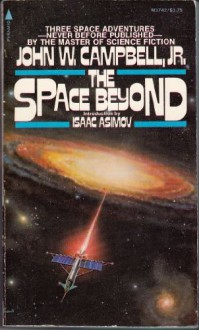 The Space Beyond - John W. Campbell Jr., Isaac Asimov, George Zebrowski