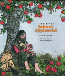 Real Johnny Appleseed - Laurie Lawlor