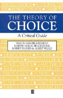 The Theory of Choice: A Critical Guide - Shaun Hargreaves Heap, Martin Hollis, Bruce Lyons