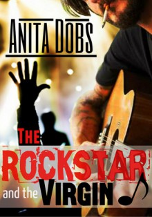 The Rockstar and the Virgin - Anita Dobs