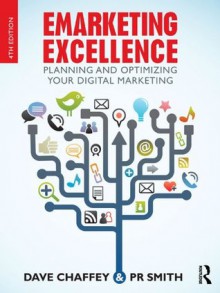 Emarketing Excellence: Planning and Optimizing your Digital Marketing - Dave Chaffey, PR Smith