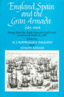 England, Spain and the Grand Armada, 1585-1589 - Simon Adams, Mia J. Rodriguiez-Salgado