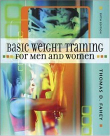 Basic Weight Training for Men and Women - Thomas D. Fahey