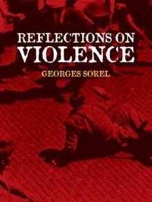 Reflections on Violence (Dover Books on History, Political and Social Science) - Georges Sorel, T.E. Hulme, J. Roth, Edward A. Shils