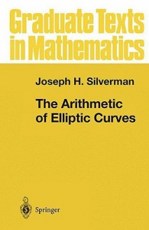 The Arithmetic of Elliptic Curves - Joseph H. Silverman