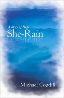 She-Rain: A Story of Hope - Michael Cogdill