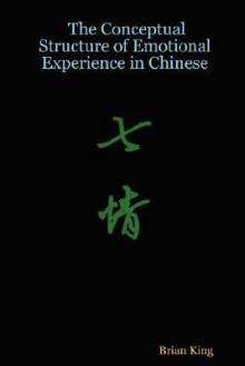 Conceptual Structure Of Emotional Experience In Chinese - Brian King