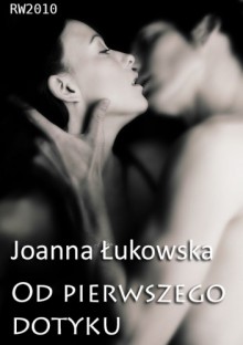 Od pierwszego dotyku - Joanna Łukowska