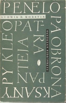 Tetralogia antyczna: Penelopa; Obrona Ksantypy; Kleopatra; Panteja - Ludwik Hieronim Morstin