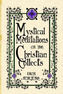 Mystical Meditations on the Christian Collects - Dion Fortune