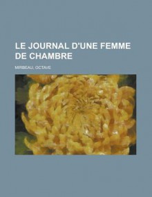 Le Journal D'Une Femme de Chambre - Octave Mirbeau